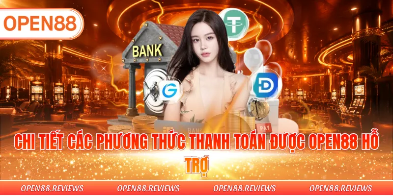 Chi tiết các phương thức thanh toán được OPEN88 hỗ trợ Chi tiết các phương thức thanh toán được OPEN88 hỗ trợ